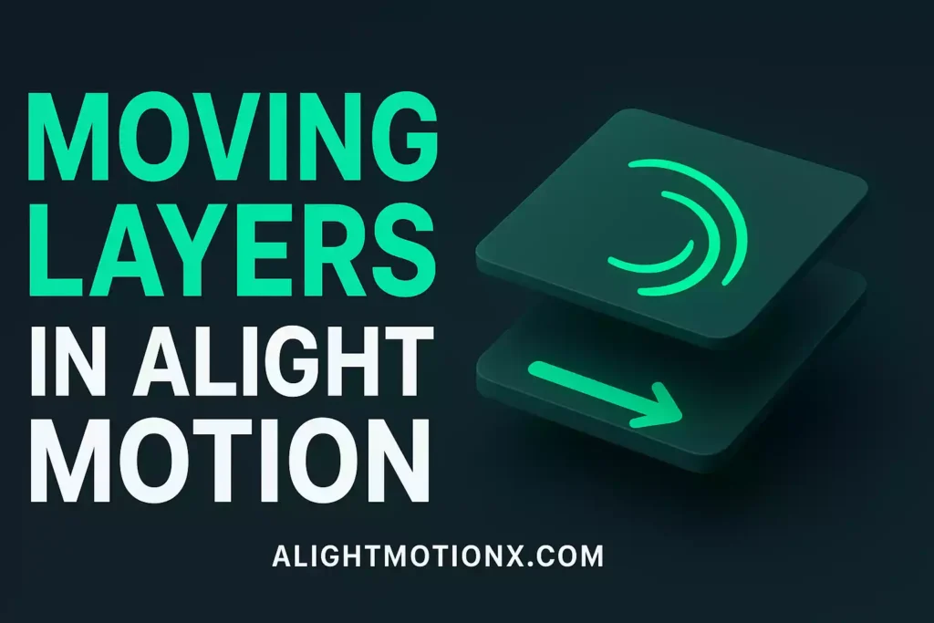 Moving Layers in Alight Motion (2025 Pro Guide) — Master Smooth Edits-alightmotionx.com